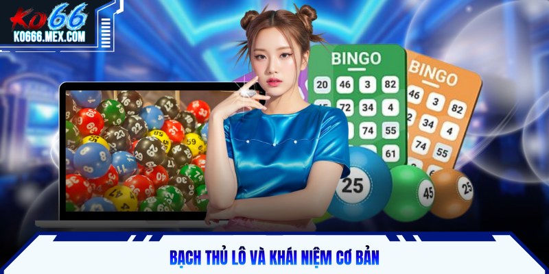 Bạch thủ lô và khái niệm cơ bản