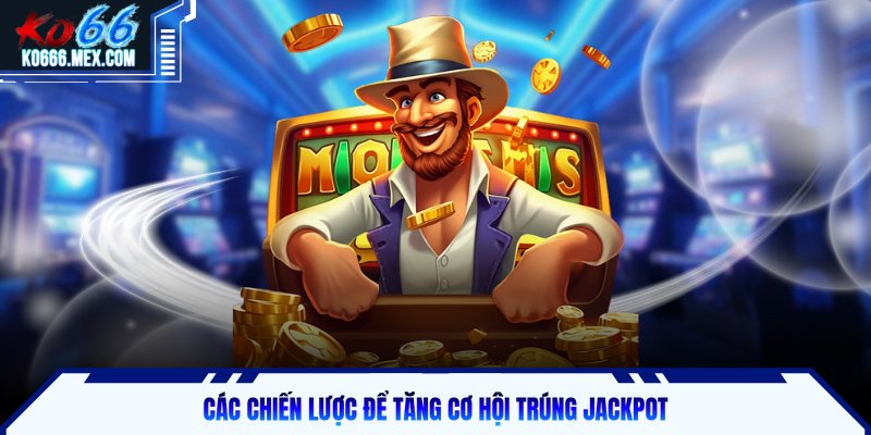 Bí kíp săn nổ hũ khi tận dụng các vòng bonus