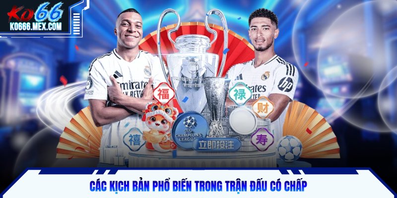 Các kịch bản phổ biến trong trận đấu có chấp trên KO66