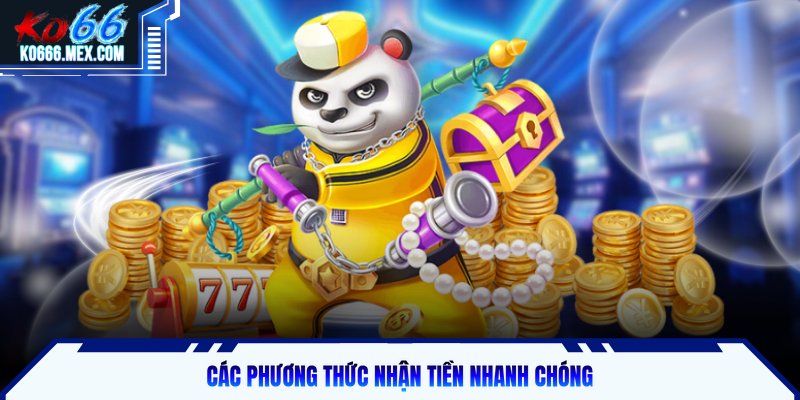 Các phương thức nhận tiền nhanh chóng