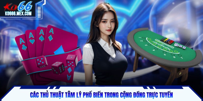 Các thủ thuật tâm lý phổ biến trong cộng đồng trực tuyến