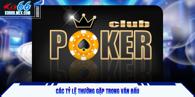 Các tỷ lệ thường gặp trong ván đấu