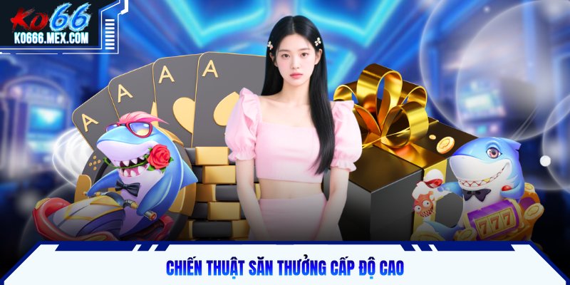 Chiến thuật săn thưởng cấp độ cao