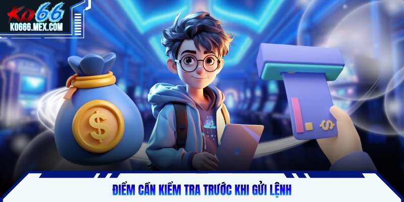 Điểm cần kiểm tra trước khi gửi lệnh