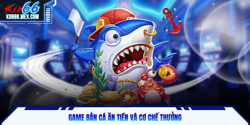 Game bắn cá ăn tiền và cơ chế thưởng