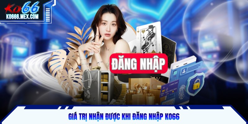 Giá trị nhận được khi đăng nhập KO66