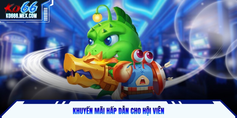 Khuyến mãi hấp dẫn cho hội viên