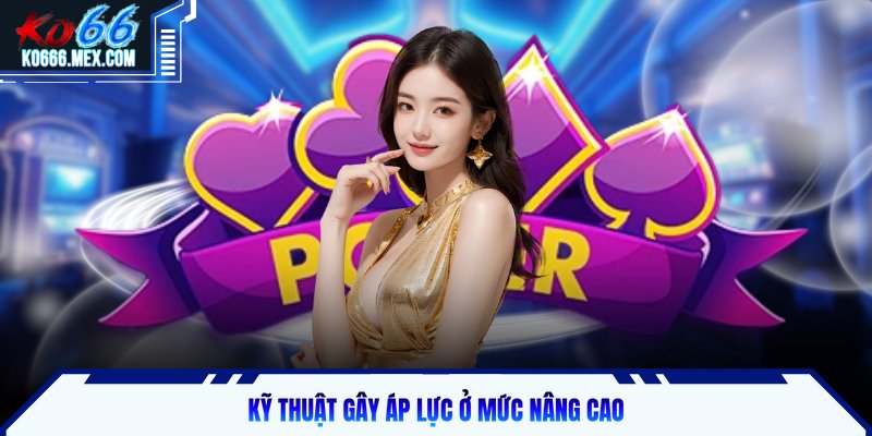 Kỹ thuật gây áp lực ở mức nâng cao