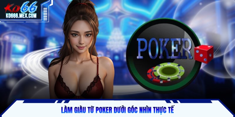 Làm giàu từ Poker dưới góc nhìn thực tế