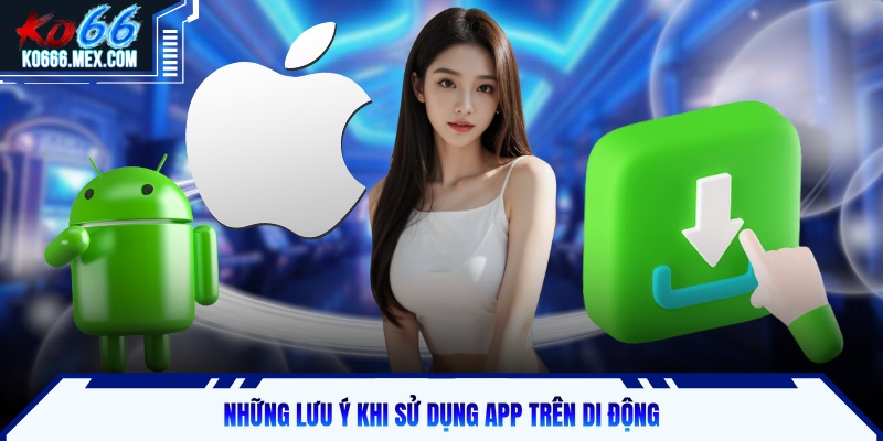 Những lưu ý khi sử dụng app trên di động