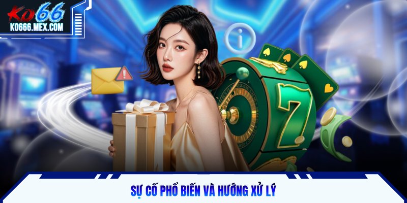 Sự cố phổ biến và hướng xử lý