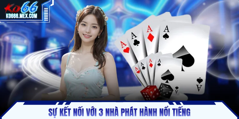 Sự kết nối với 3 nhà phát hành nổi tiếng